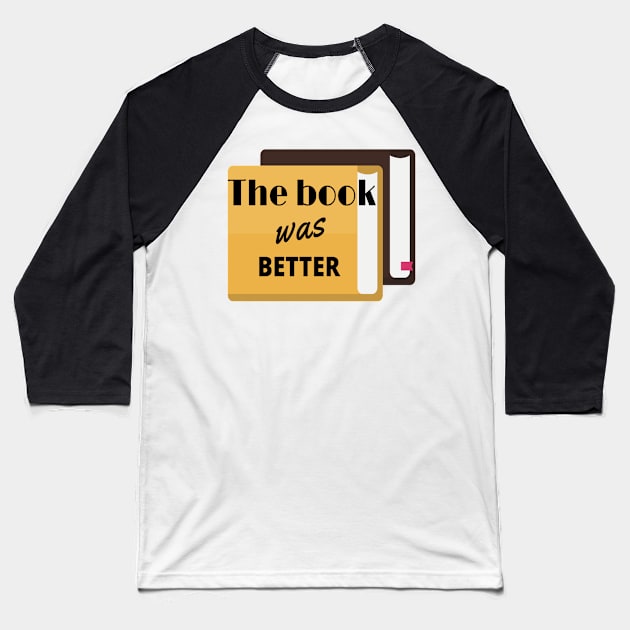 The Book Was Better Baseball T-Shirt by Obeyesse